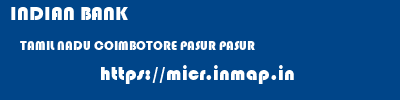 INDIAN BANK  TAMIL NADU COIMBOTORE PASUR PASUR  micr code